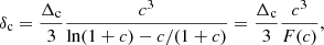 $$ \begin{aligned} \delta _{\rm c} = \frac{\Delta _{\rm c}}{3} \frac{c^3}{\ln (1 + c) - c / (1 + c)} = \frac{\Delta _{\rm c}}{3} \frac{c^3}{F(c)}, \end{aligned} $$