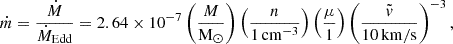 $$ \begin{aligned} \dot{m} = \frac{\dot{M}}{\dot{M}_{\mathrm{Edd}}} = 2.64 \times 10^{-7} \left(\frac{M}{\mathrm{M}_{\odot }}\right) \left(\frac{n}{1 \, \mathrm{cm}^{-3}}\right) \left(\frac{\mu }{1}\right) \left(\frac{\tilde{v}}{10 \, \mathrm{km/s}}\right)^{-3}, \end{aligned} $$