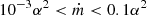 $ 10^{-3}\alpha^2 < \dot{m} < 0.1\alpha^2 $