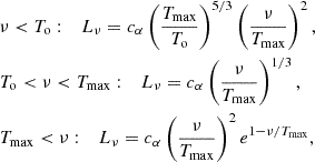 $$ \begin{aligned}&\nu < T_{\rm o}: \quad L_{\nu } = c_{\alpha } \left(\frac{T_{\max }}{T_{\rm o}}\right)^{5/3} \left(\frac{\nu }{T_{\max }}\right)^{2}, \nonumber \\&T_{\rm o} < \nu < T_{\max }: \quad L_{\nu } = c_{\alpha } \left(\frac{\nu }{T_{\max }}\right)^{1/3}, \\&T_{\max } < \nu : \quad L_{\nu } = c_{\alpha } \left(\frac{\nu }{T_{\max }}\right)^{2} e^{1-\nu /T_{\max }},\nonumber \end{aligned} $$