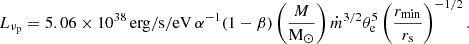 $$ \begin{aligned} L_{\mathrm{\nu _{\rm p}}} = 5.06 \times 10^{38} \, \mathrm{erg/s/eV} \, \alpha ^{-1} (1-\beta ) \left(\frac{M}{\mathrm{M}_{\odot }}\right) \dot{m}^{3/2} \theta _{\rm e}^5 \left(\frac{r_{\mathrm{min}}}{r_{\mathrm{s}}}\right)^{-1/2}. \end{aligned} $$