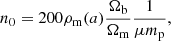 $$ \begin{aligned} n_0 = 200 \rho _{\mathrm{m}}(a) \frac{\Omega _{\mathrm{b}}}{\Omega _{\mathrm{m}}} \frac{1}{\mu m_{\mathrm{p}}}, \end{aligned} $$