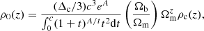 $$ \begin{aligned} \rho _{0}(z) = \frac{(\Delta _{\rm c} / 3) c^3 e^A}{\int _{0}^{c} (1 + t)^{A / t} t^2 \mathrm{d}t} \left( \frac{\Omega _{\mathrm{b}}}{\Omega _{\mathrm{m}}} \right) \Omega _{\mathrm{m}}^z \rho _{\mathrm{c}}(z), \end{aligned} $$