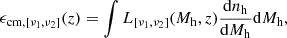 $$ \begin{aligned} \epsilon _{\rm cm,[\nu _1, \nu _2]}(z) = \int L_{[\nu _1, \nu _2]}(M_{\rm h},z) \frac{\mathrm{d}n_{\rm h}}{\mathrm{d}M_{\rm h}} \mathrm{d}M_{\rm h}, \end{aligned} $$