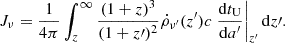 $$ \begin{aligned} J_{\nu } = \frac{1}{4\pi } \int _{z}^{\infty } \frac{(1+z)^3}{(1+z\prime )^2} \dot{\rho }_{\nu ^{\prime }}(z^{\prime }) c\left. \frac{\mathrm{d}t_{\rm U}}{\mathrm{d}a^{\prime }} \right|_{z^{\prime }} \mathrm{d}z\prime . \end{aligned} $$