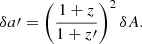 $$ \begin{aligned} \delta a\prime = \left( \frac{1+z}{1+z\prime } \right)^2 \delta A. \end{aligned} $$