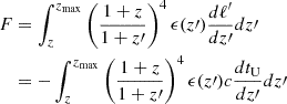 $$ \begin{aligned} \begin{aligned} F&= \int _{z}^{z_{\max }} \left( \frac{1+z}{1+z\prime } \right)^4 \epsilon (z\prime ) \frac{d\ell ^{\prime }}{dz\prime } dz\prime \\&= - \int _{z}^{z_{\max }} \left( \frac{1+z}{1+z\prime } \right)^4 \epsilon (z\prime ) c \frac{dt_{\rm U}}{dz\prime } dz\prime \end{aligned} \end{aligned} $$