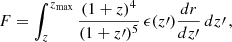$$ \begin{aligned} F = \int _{z}^{z_{\max }} \frac{(1 + z)^4}{(1 + z\prime )^5} \, \epsilon (z\prime ) \frac{dr}{dz\prime } \, dz\prime \, , \end{aligned} $$