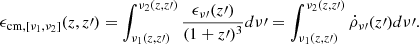 $$ \begin{aligned} \epsilon _{\rm cm,[\nu _1,\nu _2]}(z,z\prime ) = \int _{\nu _1(z,z\prime )}^{\nu _2(z,z\prime )} \frac{\epsilon _{\nu \prime }(z\prime )}{(1+z\prime )^3} d\nu \prime = \int _{\nu _1(z,z\prime )}^{\nu _2(z,z\prime )} \dot{\rho }_{\nu \prime }(z\prime ) d\nu \prime . \end{aligned} $$