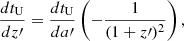 $$ \begin{aligned} \frac{dt_{\rm U}}{dz\prime } = \frac{dt_{\rm U}}{da\prime } \left(-\frac{1}{(1+z\prime )^2}\right), \end{aligned} $$