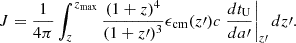 $$ \begin{aligned} J = \frac{1}{4\pi } \int _{z}^{z_{\max }} \frac{(1+z)^4}{(1+z\prime )^3} \epsilon _{\rm cm}(z\prime ) c\left. \frac{dt_{\rm U}}{da\prime } \right|_{z\prime } dz\prime . \end{aligned} $$