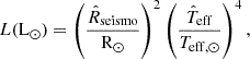 $$ \begin{aligned} L({\mathrm{L}_\odot }) = \left( \frac{ \hat{R}_{\rm seismo} }{ {\mathrm{R}_\odot } } \right)^2 \left( \frac{ \hat{T}_{\rm eff}}{ {{T}_{\mathrm{eff}, \odot }} } \right)^4, \end{aligned} $$