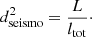 $$ \begin{aligned} d_{\rm seismo}^{2} = \frac{L}{l_{\rm tot}}\cdot \end{aligned} $$