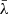 $ \bar {\lambda } $