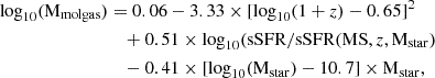 $$ \begin{aligned}\log _{10} ({\mathrm {M}}_{\mathrm {molgas}}) &= 0.06-3.33 \times [\log _{10}(1 + z) - 0.65]^2\\ & \quad + 0.51 \times \log _{10}({\mathrm {sSFR/sSFR}}({\mathrm {MS}}, {z}, {\mathrm {M}}_{\mathrm {star}})\\ & \quad - 0.41 \times [\log _{10}({\mathrm {M}}_{\mathrm {star}}) - 10.7] \times {\mathrm {M}}_{\mathrm {star}}, \end{aligned} $$