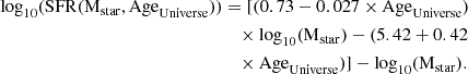 $$ \begin{aligned}\log _{10} ({\mathrm {SFR}} ({\mathrm {M}}_{\mathrm {star}}, {\mathrm {Age}}_{\mathrm {Universe}})) & = [(0.73 - 0.027 \times {\mathrm {Age}}_{\mathrm {Universe}})\\ & \quad \times \log _{10} ({\mathrm {M}}_{\mathrm {star}}) - (5.42 + 0.42 \\ & \quad \times {\mathrm {Age}}_{\mathrm {Universe}})] - \log _{10} ({\mathrm {M}}_{\mathrm {star}}). \end{aligned} $$