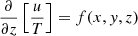 $$ \begin{aligned} \frac{\partial }{\partial z}\left[\frac{u}{T}\right] = f(x,y,z) \end{aligned} $$