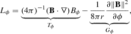 $$ \begin{aligned} L_\phi = \underbrace{(4\pi )^{-1} (\mathbf B \cdot \nabla ) B_\phi }_{T_\phi }-\underbrace{\frac{1}{8\pi r} \frac{\partial \Vert \mathbf{B }\Vert ^2}{\partial \phi }}_{G_\phi }, \end{aligned} $$