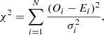 $$ \chi ^2 = \sum _{i = 1}^{N} \frac {\left (O_i - E_i\right )^2}{\sigma _i^2}, $$