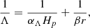 $$ \frac {1}{\Lambda }=\frac {1}{\alpha _{\Lambda }H_{p}} + \frac {1}{\beta r}, $$