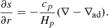 $$ \frac {\partial s}{\partial r}= -\frac {c_{p}}{H_{p}}(\nabla -\nabla _{\mathrm {ad}}). $$