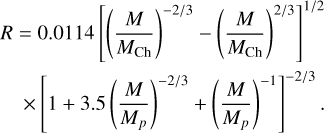 $\[\begin{aligned}R & =0.0114\left[\left(\frac{M}{M_{\mathrm{Ch}}}\right)^{-2 / 3}-\left(\frac{M}{M_{\mathrm{Ch}}}\right)^{2 / 3}\right]^{1 / 2} \\& \times\left[1+3.5\left(\frac{M}{M_p}\right)^{-2 / 3}+\left(\frac{M}{M_p}\right)^{-1}\right]^{-2 / 3}.\end{aligned}\]$