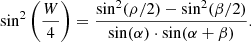 $$ \sin ^2 \left (\frac {W}{4} \right ) = \frac { \sin ^2 (\rho /2) - \sin ^2(\beta /2)}{\sin (\alpha ) \cdot \sin (\alpha +\beta )}. $$