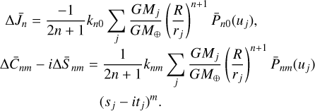 $\[\begin{aligned}&\Delta \bar{J}_n=\frac{-1}{2 n+1} k_{n 0} \sum_j \frac{G M_j}{G M_{\oplus}}\left(\frac{R}{r_j}\right)^{n+1} \bar{P}_{n 0}\left(u_j\right),\\&\Delta \bar{C}_{n m}-i \Delta \bar{S}_{n m}= \frac{1}{2 n+1} k_{n m} \sum_j \frac{G M_j}{G M_{\oplus}}\left(\frac{R}{r_j}\right)^{n+1} \bar{P}_{n m}\left(u_j\right) \\&\qquad\qquad\qquad\qquad\left(s_j-i t_j\right)^m.\end{aligned}\]$