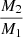 $ \frac{M_{\mathrm{2}}}{M_{\mathrm{1}}} $