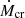 $ \dot{M}_{\mathrm{cr}} $