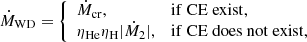 $$ \begin{aligned} \left.\dot{M}_{\mathrm{WD} }=\left\{ \begin{array}{ll}\dot{M}_\mathrm{cr} ,&\mathrm {if \ CE \ exist}, \\ \eta _\mathrm{He} \eta _\mathrm{H} |\dot{M}_2|,&\mathrm {if \ CE \ does \ not \ exist}, \end{array}\right.\right. \end{aligned} $$