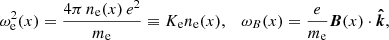 $$ \omega _{\mathrm {e}}^2(x) = \frac {4\pi \, n_{\mathrm {e}}(x)\, e^2}{m_{\mathrm {e}}} \equiv K_{\mathrm {e}} n_{\mathrm {e}}(x), \quad \omega _B(x)=\frac {e}{m_{\mathrm {e}}}{{{\boldsymbol {{B}}}}}(x)\cdot {{{\boldsymbol {{{\hat {k}}}}}}}, $$