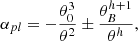$$ \alpha _{pl} = -\frac {\theta _0^3}{\theta ^2} \pm \frac {\theta _B^{h+1}}{\theta ^h}, $$