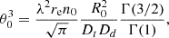$$ \theta _0^3 = \frac {\lambda ^2 r_{\mathrm {e}} n_0}{\sqrt {\pi }} \frac {R_0^2}{D_tD_d} \frac {\Gamma (3/2)}{\Gamma (1)}, $$