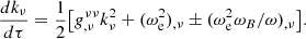 $$ \frac {dk_\nu }{d\tau } = \frac {1}{2} {\left [{g^{\nu \nu }_{,\nu }k_\nu ^2+(\omega _{\mathrm {e}}^2)_{,\nu } \pm (\omega _{\mathrm {e}}^2\omega _B/\omega )_{,\nu } } \right ]}. $$