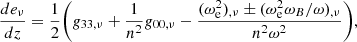 $$ \frac {d e_{\nu }}{dz} = \frac {1}{2} {\left ({g_{33,\nu } +\frac {1}{n^2}g_{00,\nu } -\frac {(\omega _{\mathrm {e}}^2)_{,\nu } \pm (\omega _{\mathrm {e}}^2\omega _B/\omega )_{,\nu }}{n^2\omega ^2} }\right )}, $$