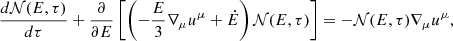 $$ \frac {d{\cal {{N}}}(E,\tau )}{d\tau } + \frac {\partial }{\partial E} \left [\left (-\frac {E}{3} \nabla _\mu u^\mu + {\dot {E}} \right ) {\cal {{N}}}(E,\tau ) \right ] = -{\cal {{N}}}(E,\tau ) \nabla _\mu u^\mu , $$