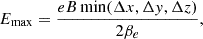 $$ E_\mathrm {max} = \frac {e B \min (\Delta x, \Delta y, \Delta z)}{2 \beta _e}, $$