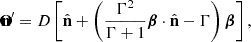 $$ {{\mathbf {\hat {n}}}^{\prime }} = D \left [{\hat {{\mathbf {n}}}} + \left (\frac {\Gamma ^2}{\Gamma + 1} {\boldsymbol {\beta }} \cdot {\hat {{\mathbf {n}}}} - \Gamma \right ) {\boldsymbol {\beta }} \right ], $$