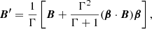 $$ {\boldsymbol {B^{\prime }}} = \frac {1}{\Gamma } \left [{\boldsymbol {B}} + \frac {\Gamma ^2}{\Gamma + 1} ({\boldsymbol {\beta }} \cdot {\boldsymbol {B}}) {\boldsymbol {\beta }} \right ], $$