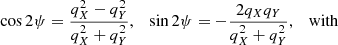 $$ \cos 2\psi = \frac {q_X^2 - q_Y^2}{q_X^2 + q_Y^2}, \quad \sin 2\psi = -\frac {2q_X q_Y}{q_X^2 + q_Y^2}, \quad {\mathrm {with}}\ $$