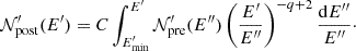 $$ {\cal {{N}}}^\prime _{{\mathrm {post}}}(E^{\prime }) = C \int _{E^{\prime }_{{\mathrm {min}}}}^{E^{\prime }} {\cal {{N}}}^\prime _{{\mathrm {pre}}}(E^{\prime\prime }) \left (\frac {E^{\prime }}{E^{\prime\prime }} \right )^{-q+2} \frac {\mathrm {d}E^{\prime\prime }}{E^{\prime\prime }}\cdot $$