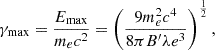 $$ \gamma _\mathrm {max} = \frac {E_\mathrm {max}}{m_e c^2} = \left (\frac {9 m_e^2 c^4}{8\pi B^\prime \lambda e^3}\right )^\frac {1}{2}, $$