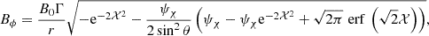 $$ B_\phi = \frac {B_0\Gamma }{r}\sqrt {-{\mathrm {e}}^{-2{\cal {{X}}}^2} -\frac {\psi _\chi }{2 \sin ^2\theta }\left (\psi _\chi -\psi _\chi {\mathrm {e}}^{-2{\cal {{X}}}^2}+\sqrt {2\pi }\,{\,{\mathrm {erf}}\,}\left (\sqrt {2}{\cal {{X}}}\right )\right )}, $$