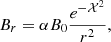 $$ B_r = \alpha B_0 \frac {e^{-{\cal {{X}}}^2}}{r^2}, $$