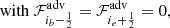 $$ {\mathrm {with}}\ {\cal {{F}}}_{i_b - \frac {1}{2}}^{{\mathrm {adv}}} = {\cal {{F}}}_{i_e + \frac {1}{2}}^{{\mathrm {adv}}} = 0, $$
