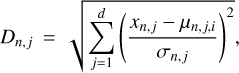 \[{D_{n,j}} = \sqrt {\mathop \sum \limits_{j = 1}^d {{\left( {\frac{{{x_{n,j}} - {\mu _{n,j,i}}}}{{{\sigma _{n,j}}}}} \right)}^2}} ,\]