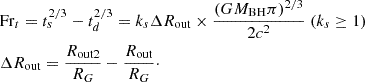 $$ \begin{aligned} \begin{aligned}&\mathrm{Fr}_t = t_s^{2/3}-t_d^{2/3} = k_s\Delta R_{\rm out}\times \frac{(GM_{\rm BH}\pi )^{2/3}}{2c^2}\;(k_s\ge 1)\\&\Delta R_{\rm out} = \frac{R_{\rm out2}}{R_G}-\frac{R_{\rm out}}{R_G}\cdot \end{aligned} \end{aligned} $$