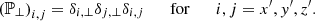 $$ \left ({{\mathbb {P}}_\perp }\right )_{i,j} = \delta _{i,\perp }\delta _{j,\perp } \delta _{i,j} \qquad {\mathrm {for}}\qquad i,j = x^\prime, y^\prime, z^\prime. $$