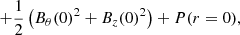 $$ + \frac {1}{2} \left ({B_\theta (0)}^2 + {B_z(0)}^2 \right ) + P(r = 0), $$